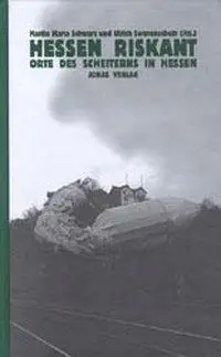 Cover: 9783894452650 | Hessen riskant | Orte des Scheiterns in Hessen | Martin Maria Schwarz