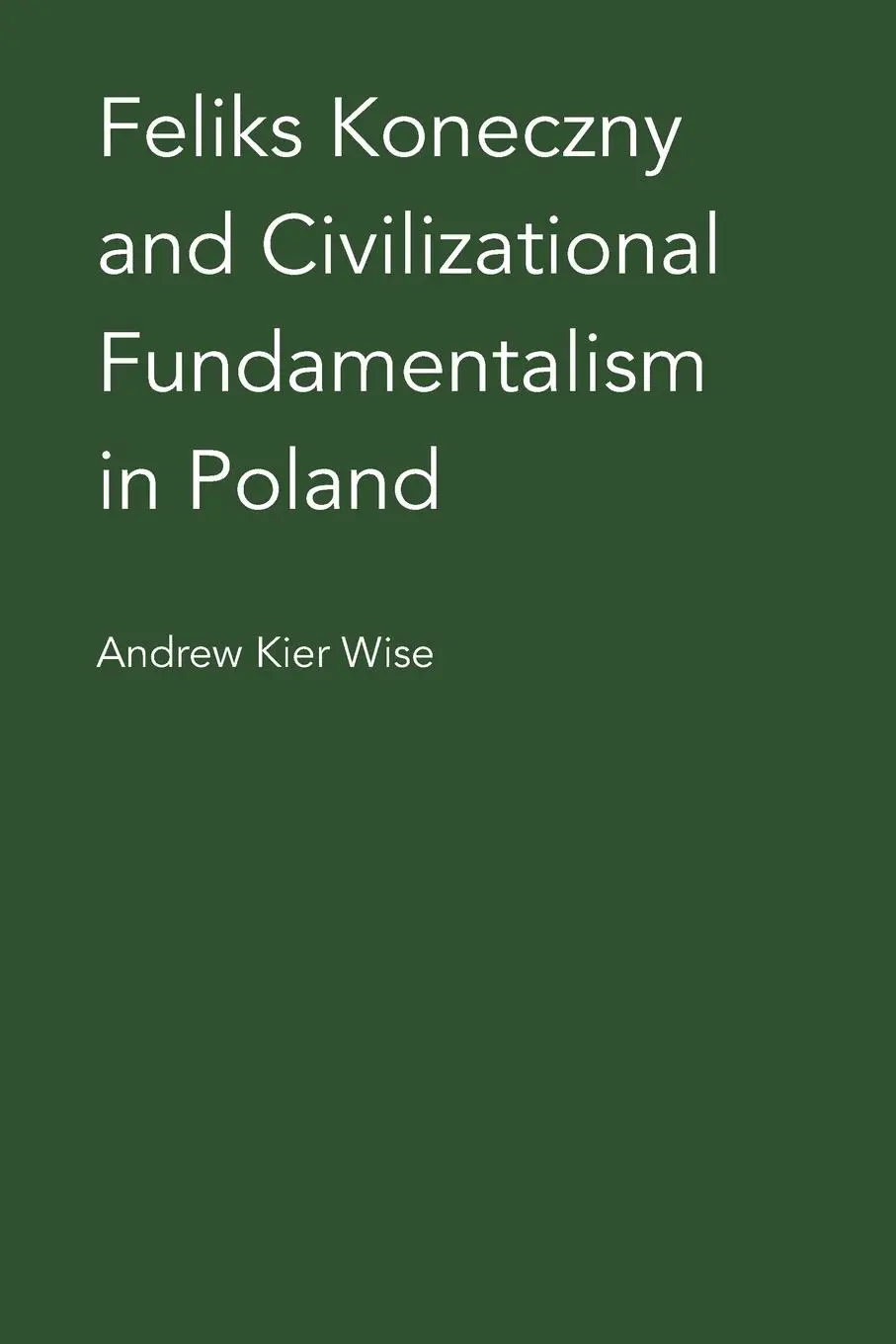 Cover: 9780940962750 | Feliks Koneczny and Civilizational Fundamentalism in Poland | Wise