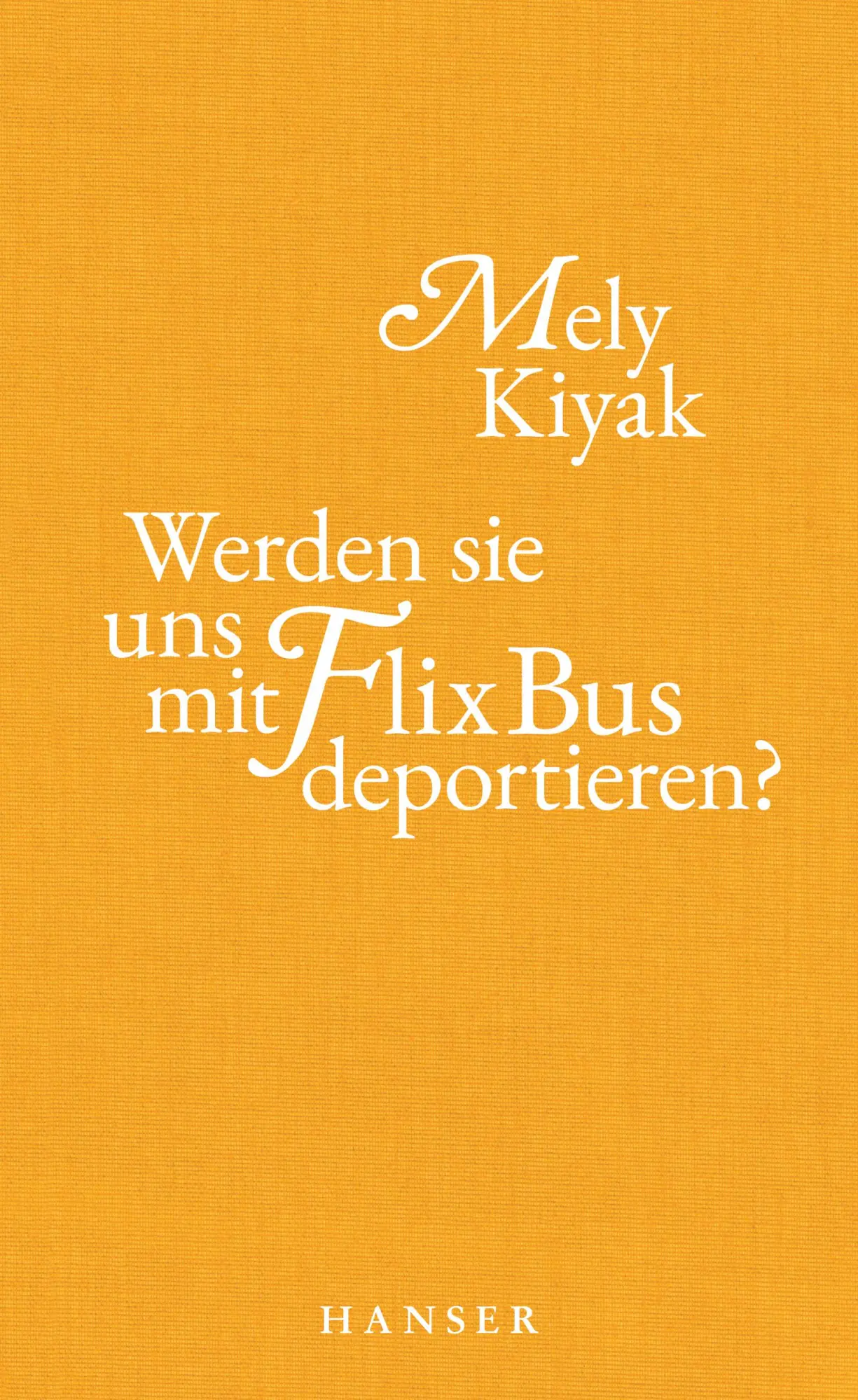 Cover: 9783446272750 | Werden sie uns mit FlixBus deportieren? | Mely Kiyak | Buch | 224 S.