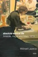Cover: 9781503642850 | Absolute Ethical Life | Aristotle, Hegel and Marx | Michael Lazarus
