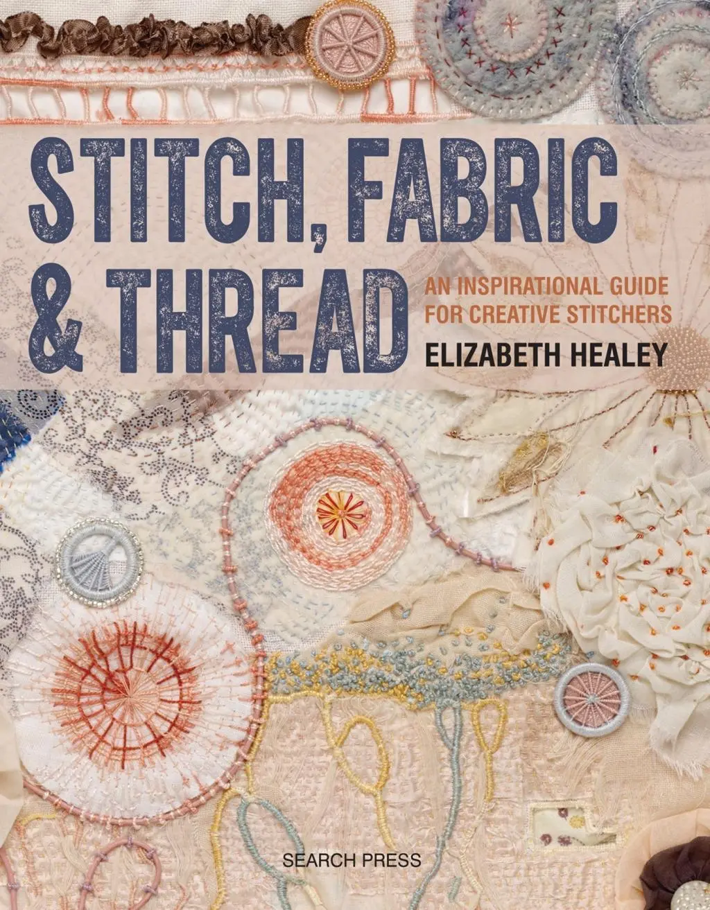 Cover: 9781782212850 | Stitch, Fabric &amp; Thread | Elizabeth Healey | Taschenbuch | Englisch