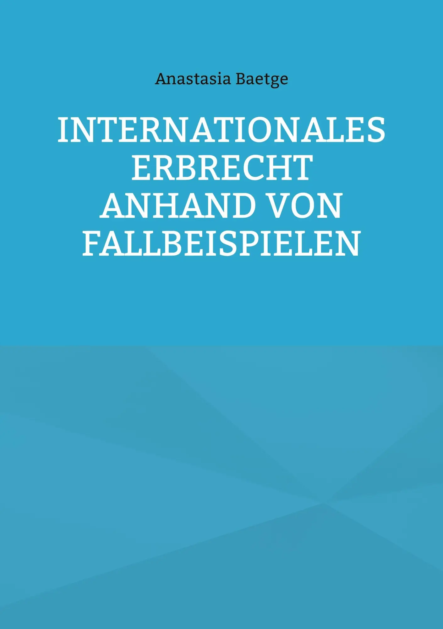 Cover: 9783756202850 | Internationales Erbrecht anhand von Fallbeispielen | Anastasia Baetge
