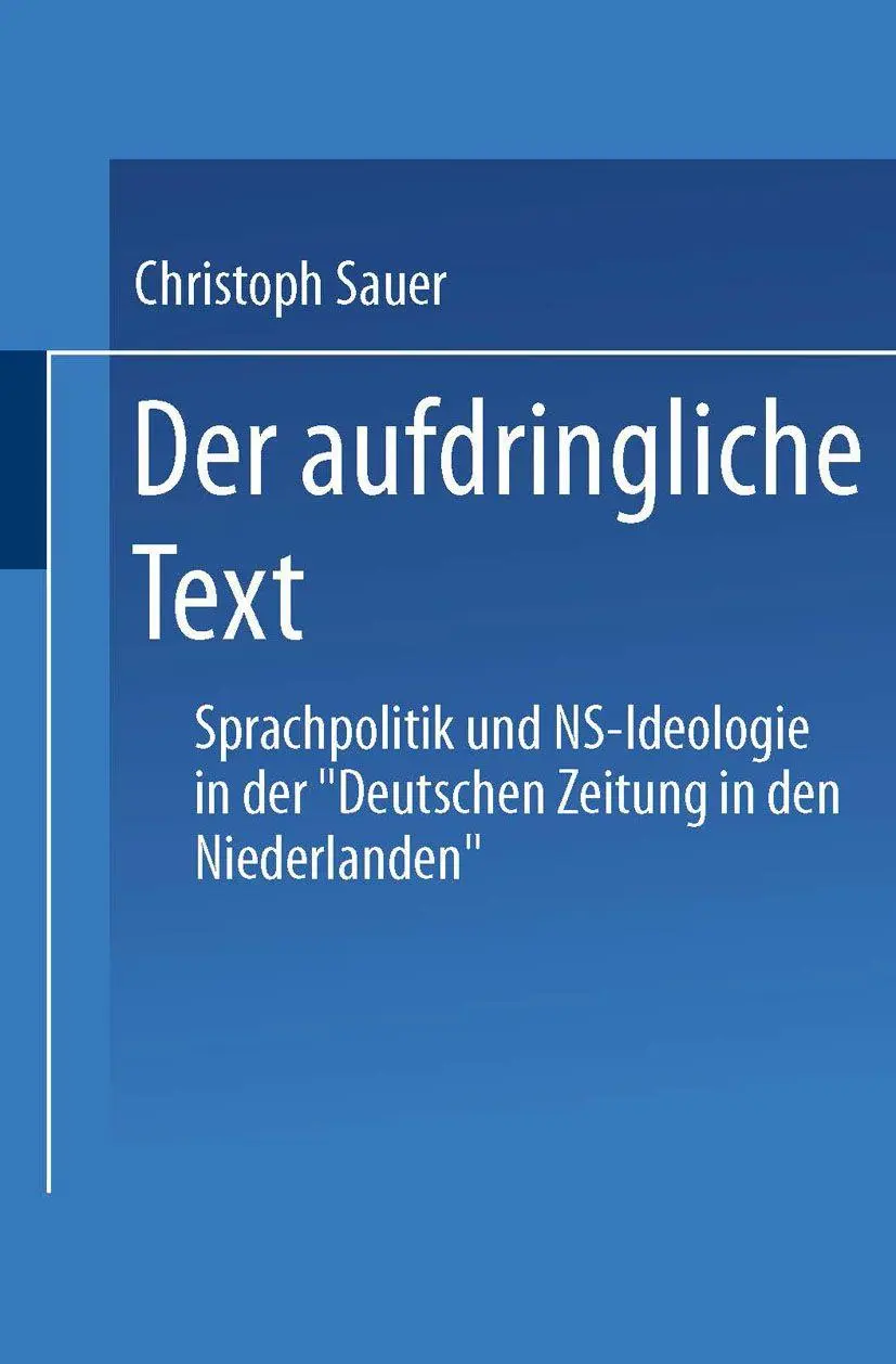 Der aufdringliche Text: Sprachpolitik und N.S.-Ideologie in der Deutschen Zeitung in den Niederlanden (DUV Sprachwissenschaft)