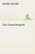 Cover: 9783842492950 | Drei Fastnachtsspiele | Hans Sachs | Taschenbuch | 68 S. | Deutsch