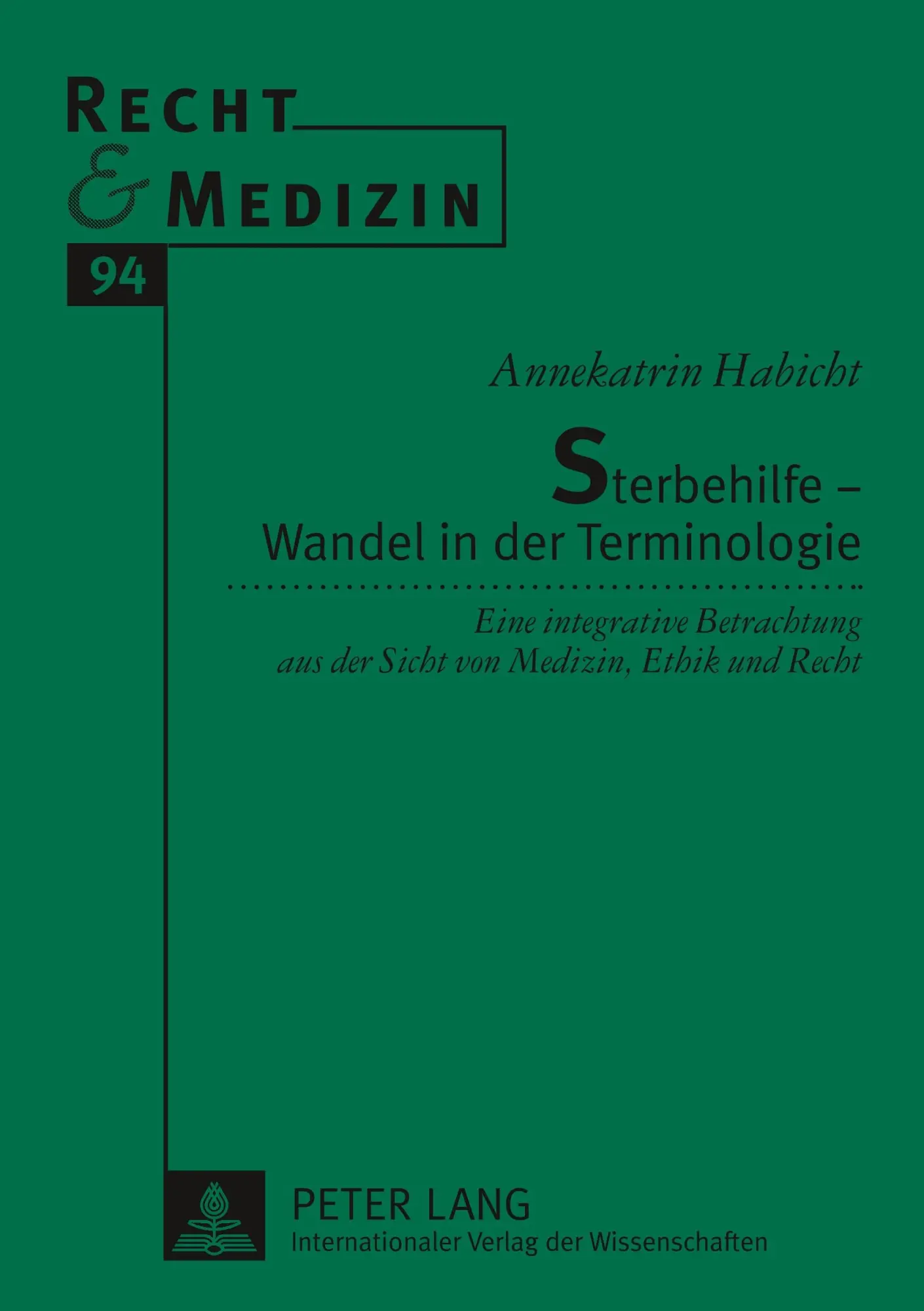 Sterbehilfe - Wandel in der Terminologie: Eine integrative Betrachtung aus der Sicht von Medizin, Ethik und Recht (Recht und Medizin)