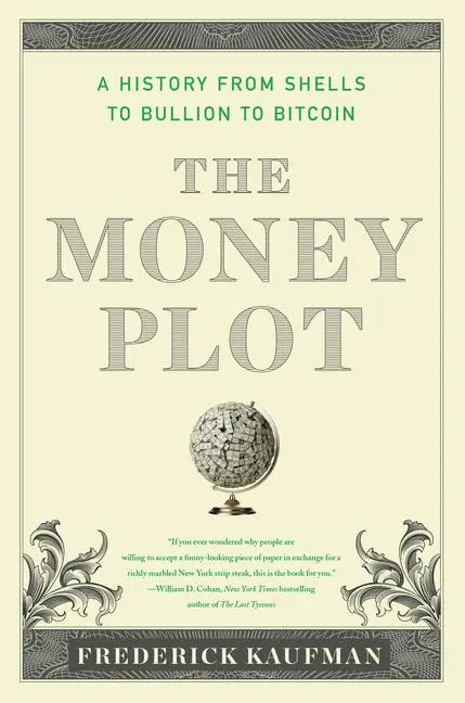 Cover: 9781635423150 | The Money Plot | A History from Shells to Bullion to Bitcoin | Kaufman