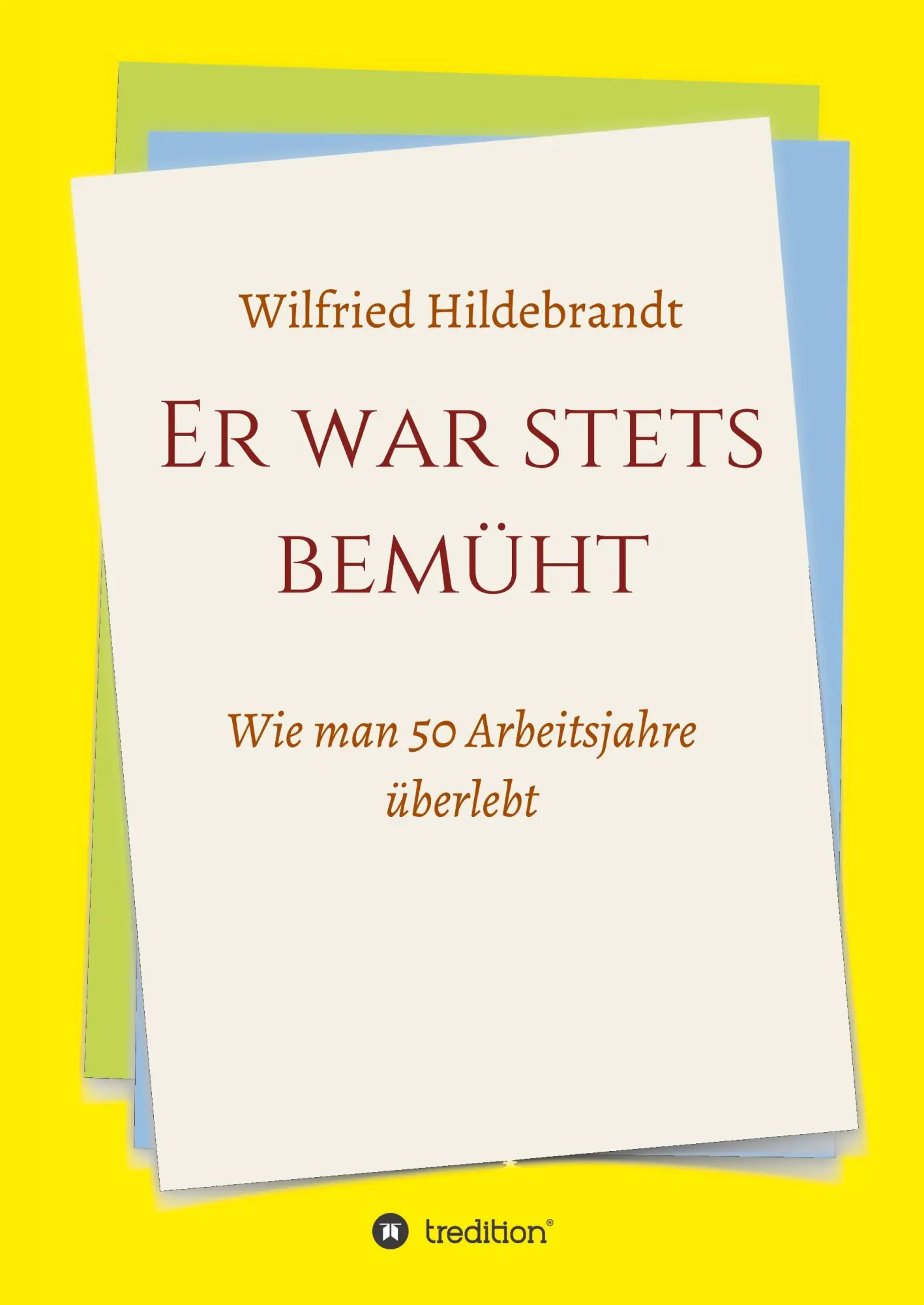 Cover: 9783746963150 | Er war stets bemüht | Wie man 50 Arbeitsjahre überlebt | Hildebrandt