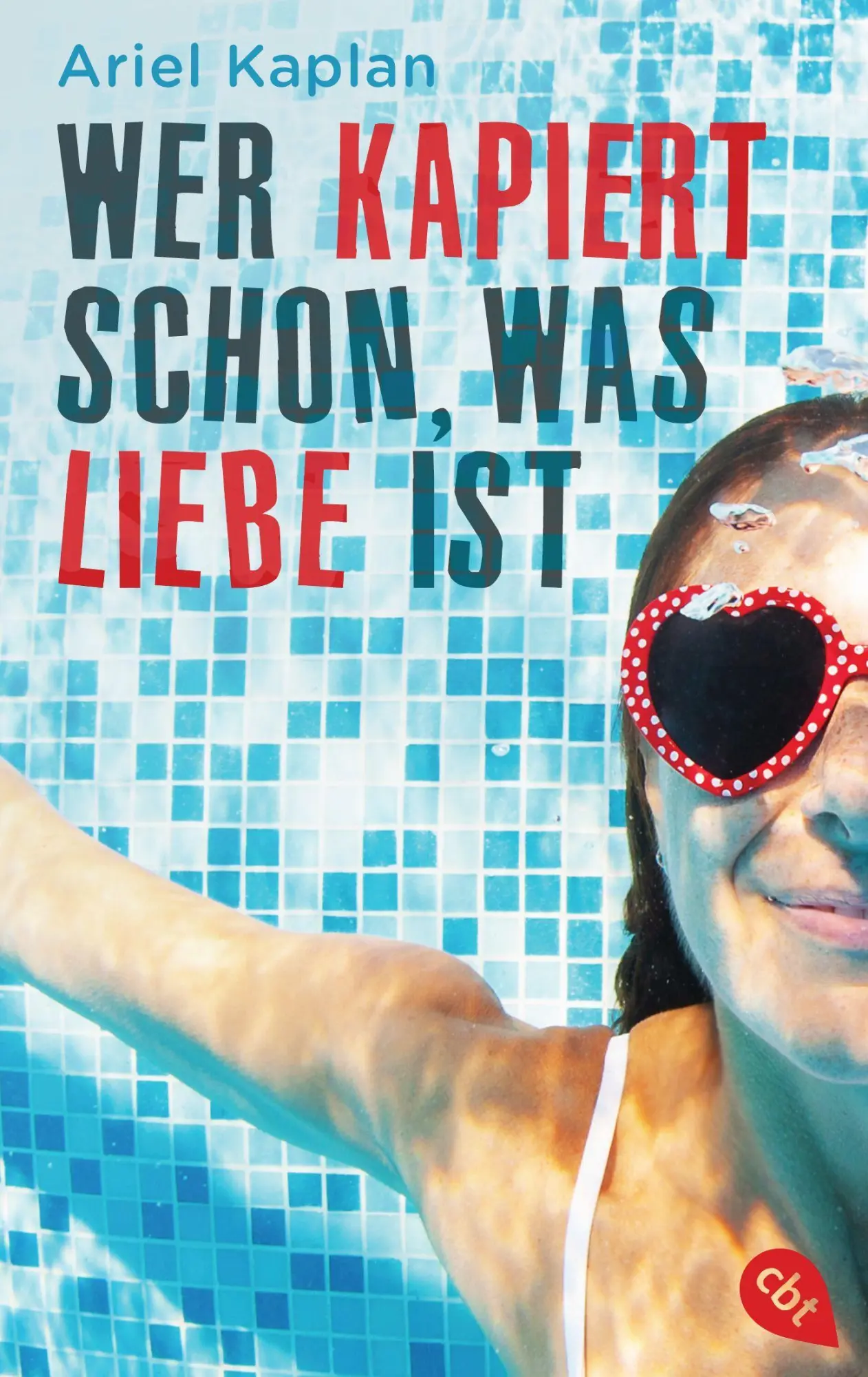 Cover: 9783570313350 | Wer kapiert schon, was Liebe ist | Ariel Kaplan | Taschenbuch | 448 S.