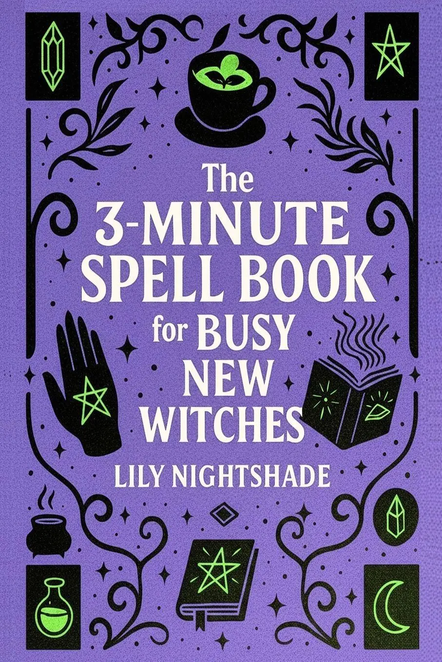 Cover: 9781956493450 | The 3-Minute Spell Book for Busy New Witches | Lily Nightshade | Buch