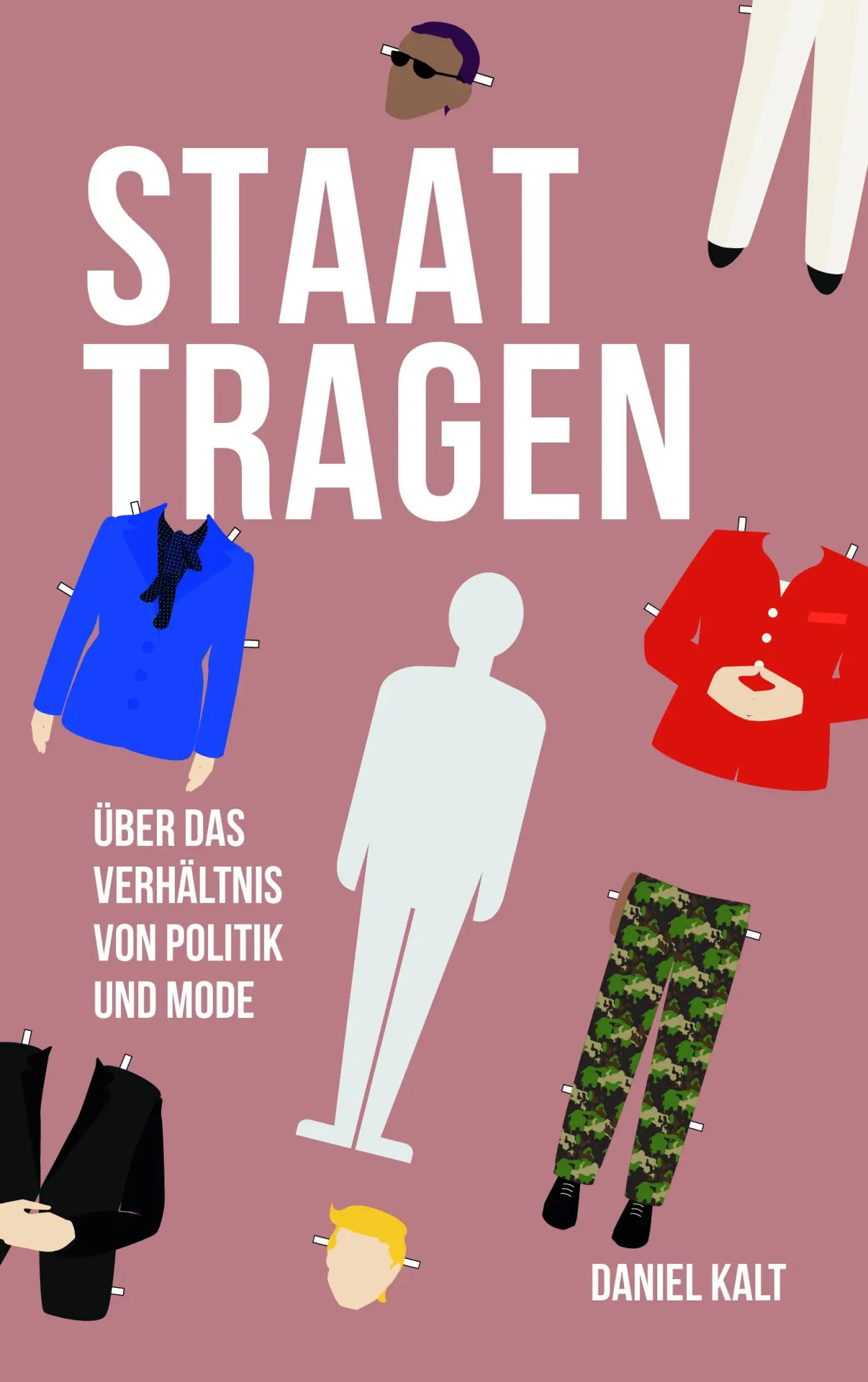 Cover: 9783218013550 | Staat tragen | Über das Verhältnis von Politik und Mode | Daniel Kalt