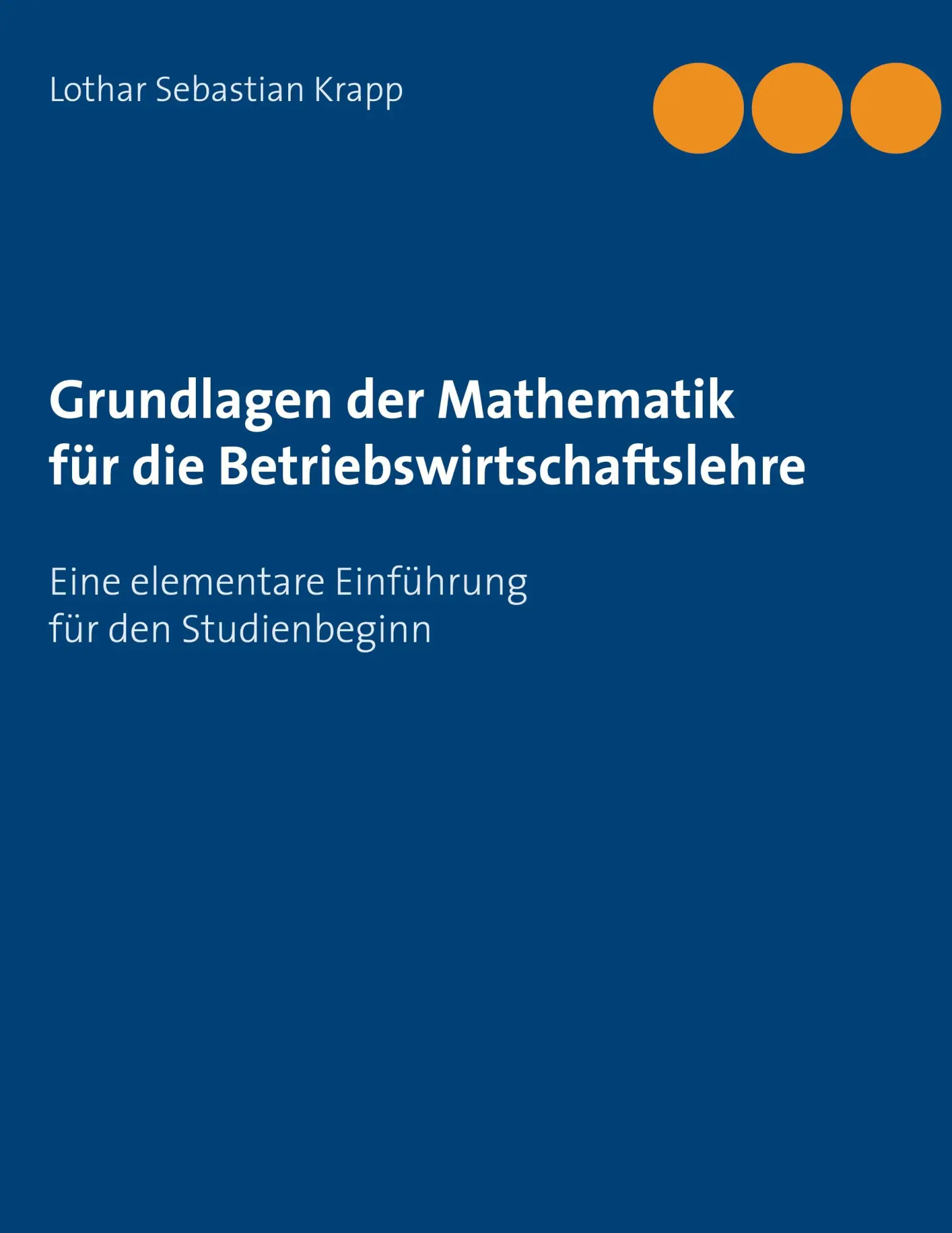 Cover: 9783752623550 | Grundlagen der Mathematik für die Betriebswirtschaftslehre | Krapp