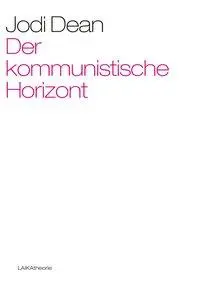 Cover: 9783944233550 | Der kommunistische Horizont | LAIKAtheorie 60, laika theorie 60 | Dean