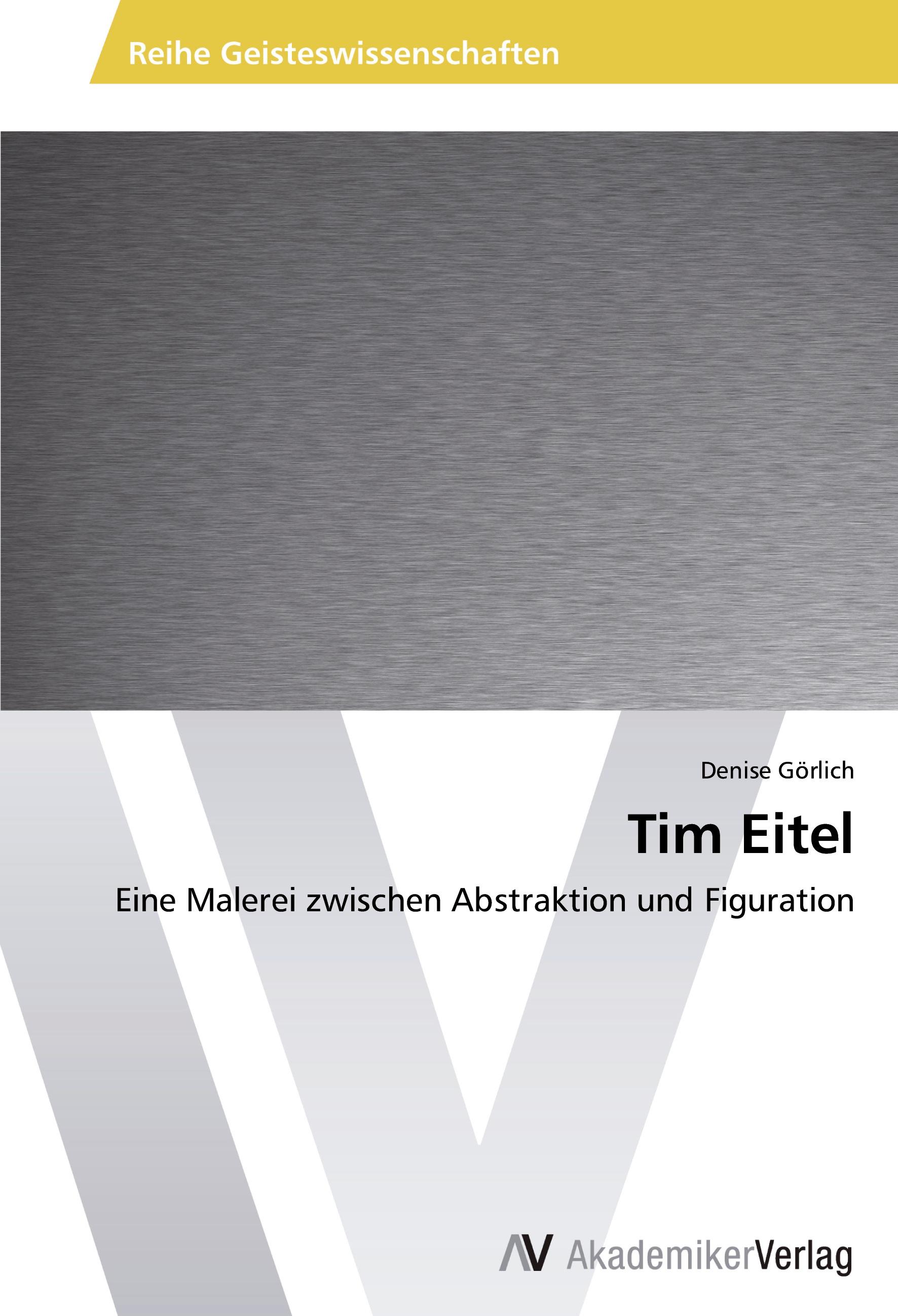 Tim Eitel | Eine Malerei zwischen Abstraktion und Figuration | Denise Görlich | Taschenbuch | Paperback | 104 S. | Deutsch | 2014 | AV Akademikerverlag | EAN 9783639473650 - Görlich, Denise