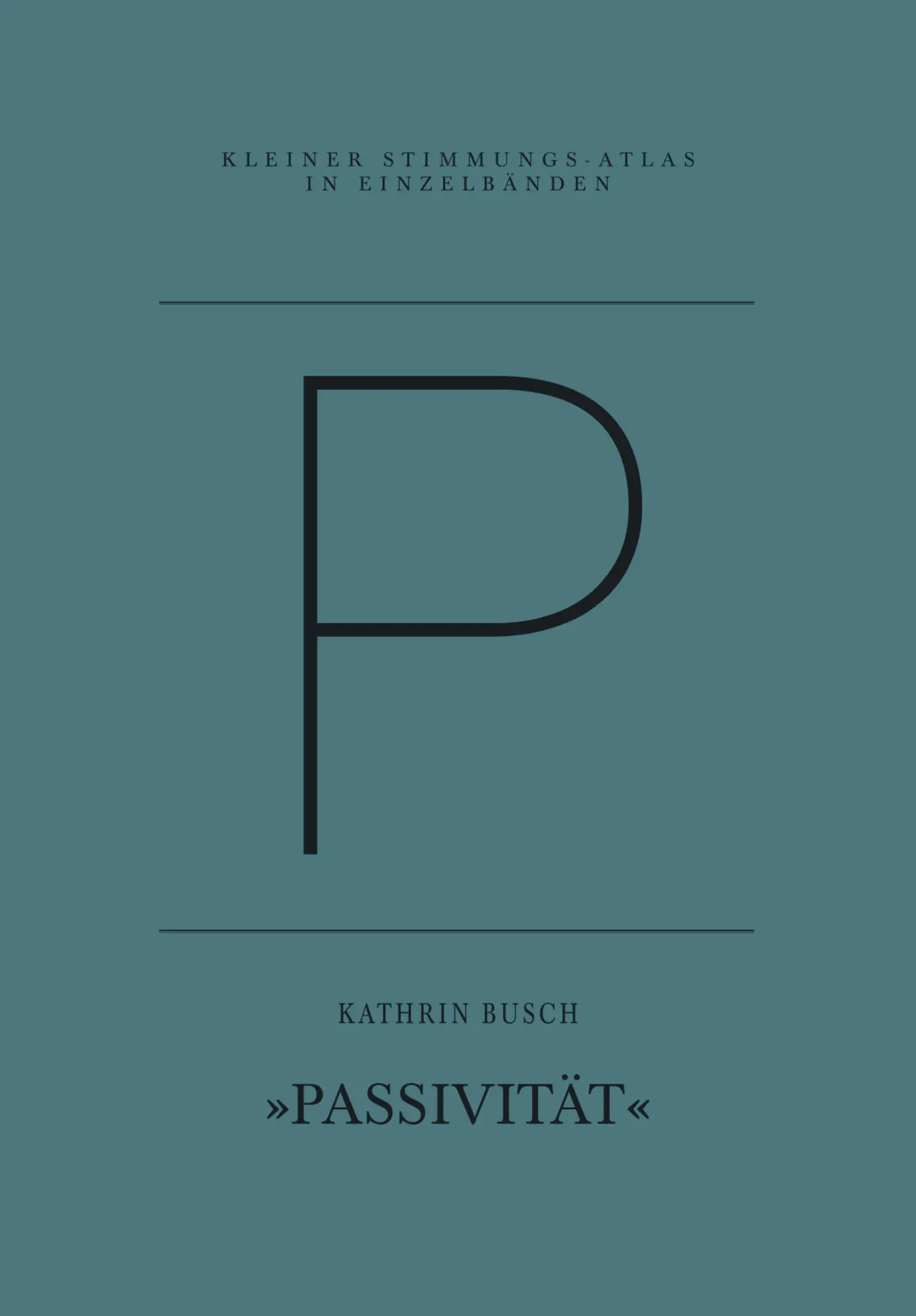 Cover: 9783941613850 | P - Passivität | Eine Einzelstimmung | Kathrin Busch | Taschenbuch
