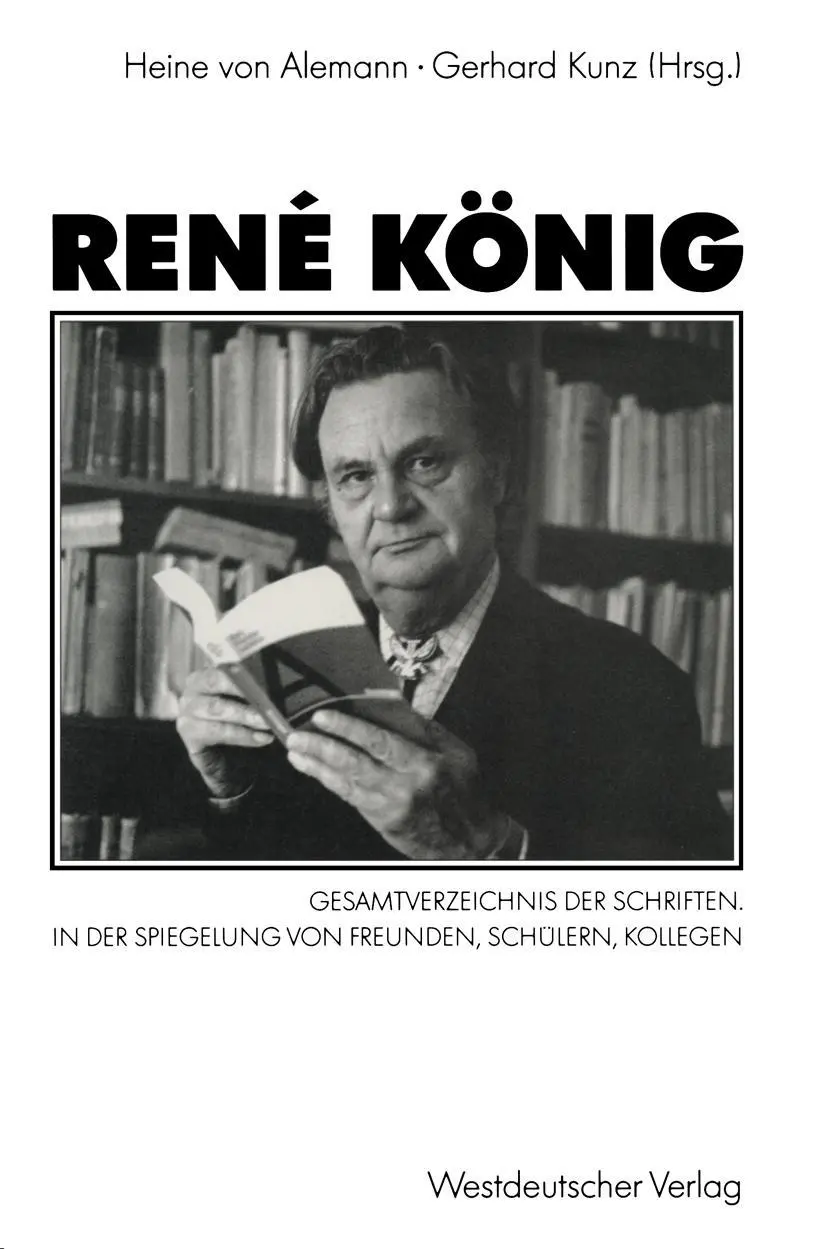 René König: Gesamtverzeichnis der Schriften. In der Spiegelung von Freunden, Schülern, Kollegen