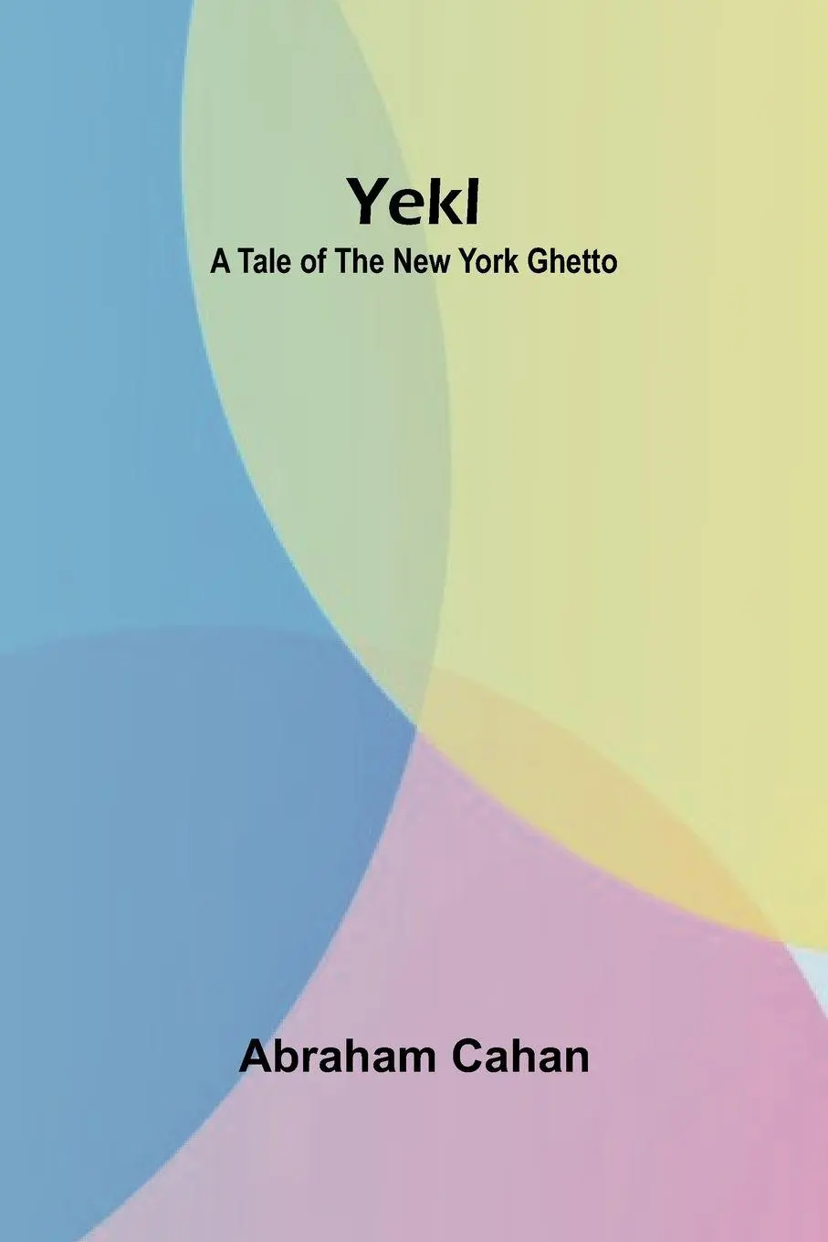 Cover: 9789362923950 | Yekl | A Tale of the New York Ghetto | Abraham Cahan | Taschenbuch