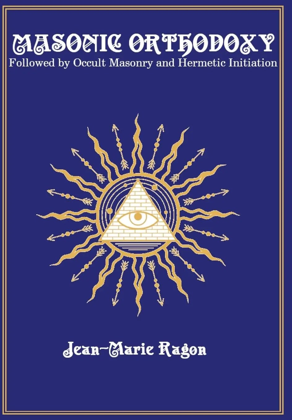 Cover: 9781946814050 | Masonic Orthodoxy: Followed by Occult Masonry and Hermetic Initiation