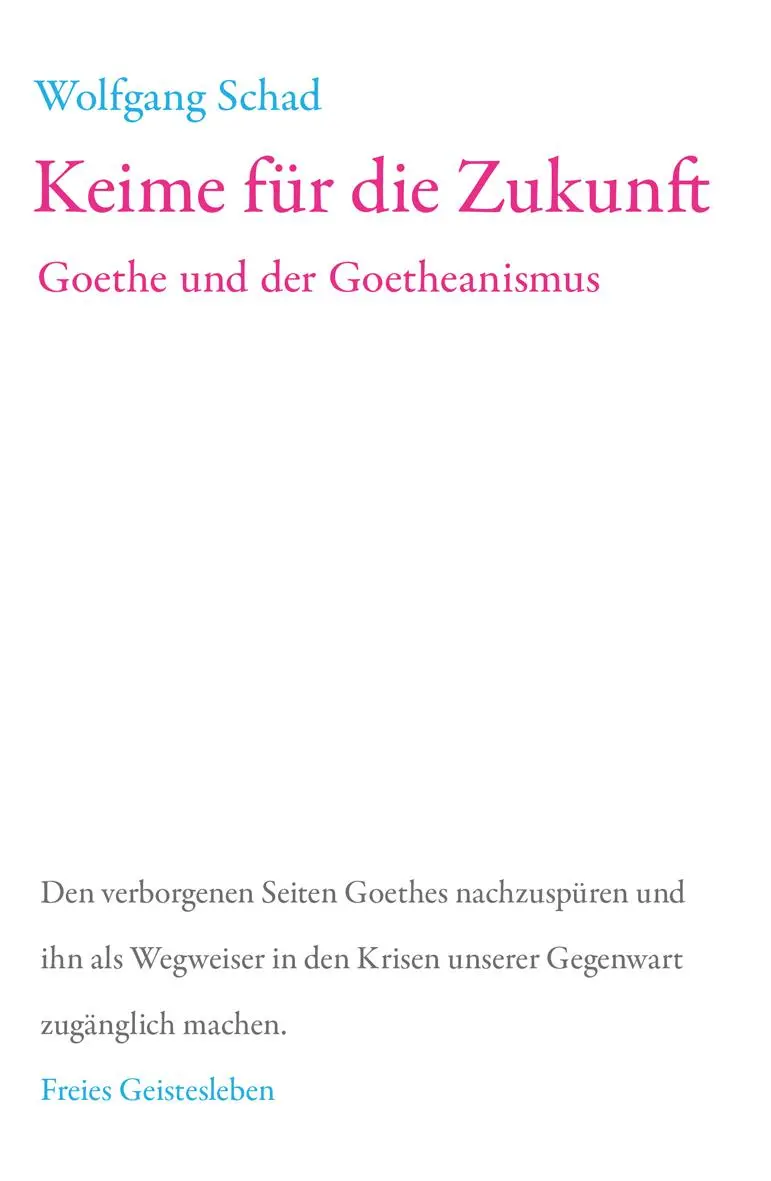 Cover: 9783772514050 | Keime für die Zukunft | Goethe und der Goetheanismus | Wolfgang Schad