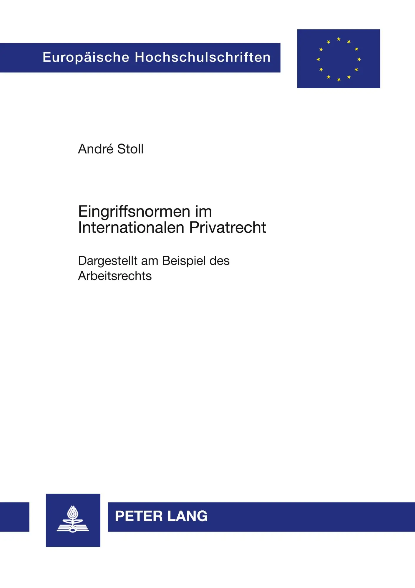 Eingriffsnormen im Internationalen Privatrecht: Dargestellt am Beispiel des Arbeitsrechts (Europäische Hochschulschriften / European University Studies / Publications Universitaires Européennes)