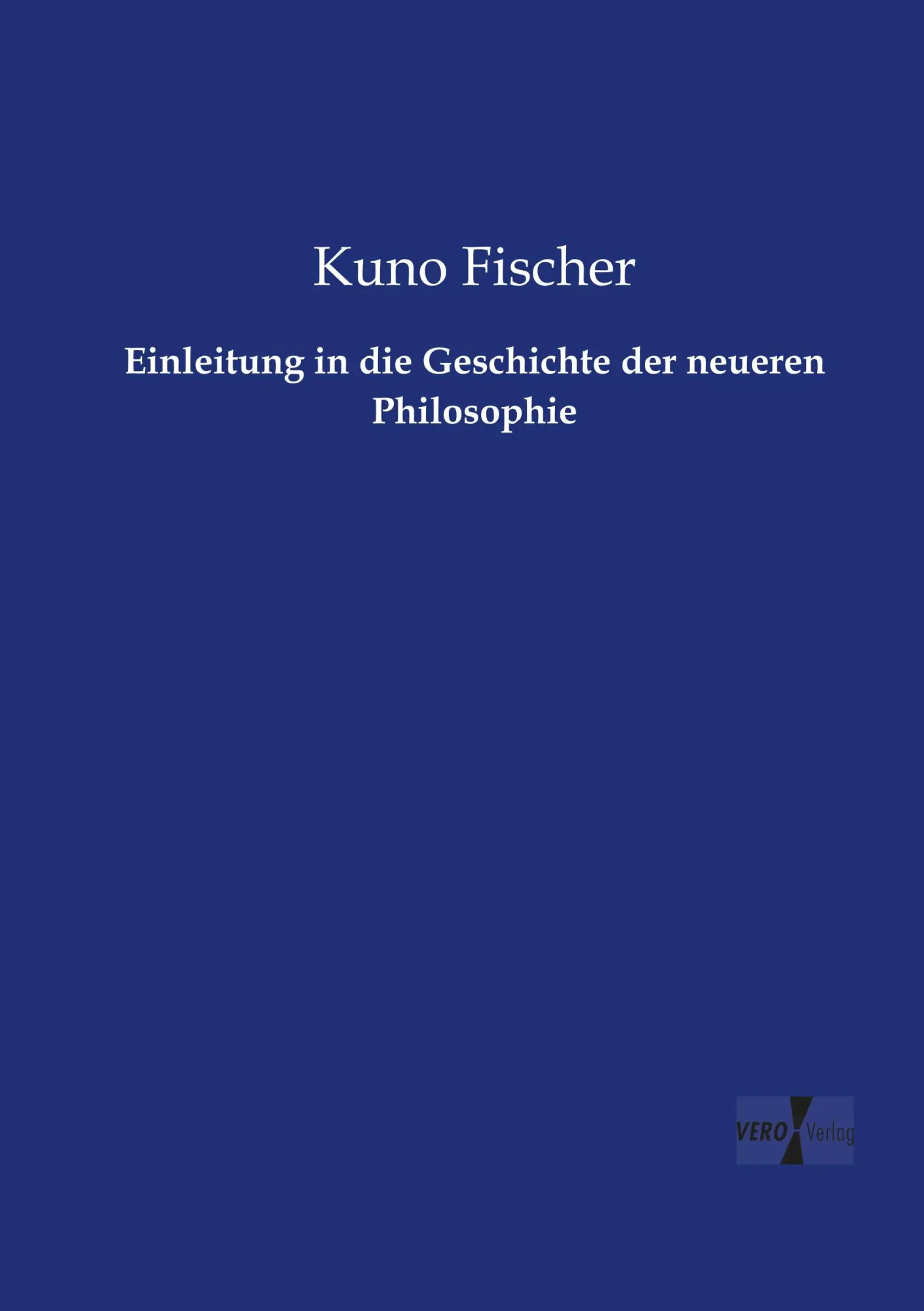 Cover: 9783956104350 | Einleitung in die Geschichte der neueren Philosophie | Kuno Fischer