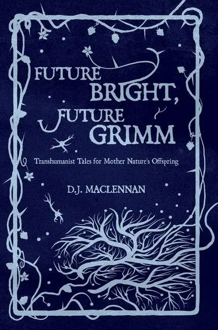 Cover: 9780993334450 | Future Bright, Future Grimm | D J MacLennan | Buch | Gebunden | 2021