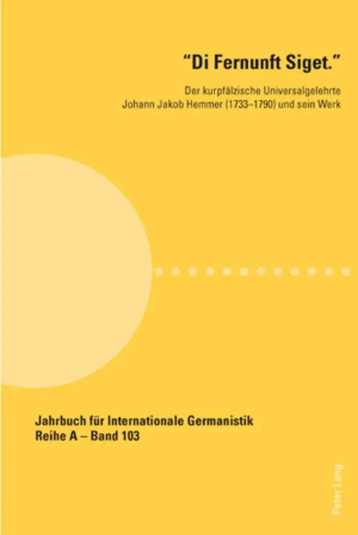 Di Fernunft Siget: Der kurpfälzische Universalgelehrte Johann Jakob Hemmer (1733-1790) und sein Werk