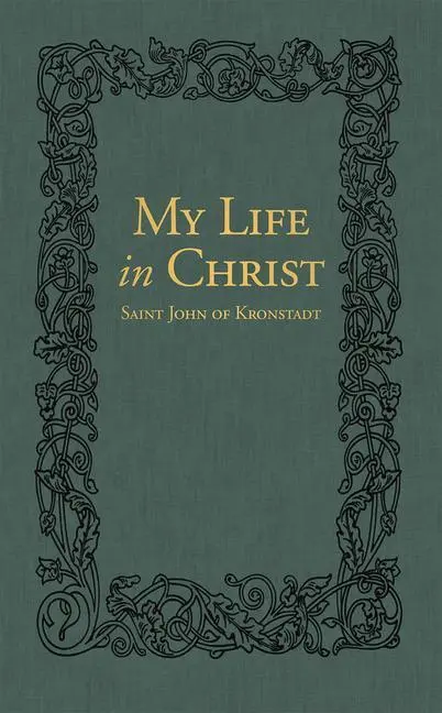 Cover: 9780884654650 | My Life in Christ | The Spiritual Journals of St John of Kronstadt