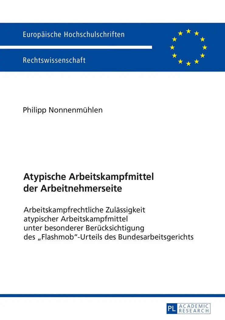 Atypische Arbeitskampfmittel der Arbeitnehmerseite: Arbeitskampfrechtliche Zulässigkeit atypischer Arbeitskampfmittel unter besonderer ... / Series 2: Law / Série 2: Droit)
