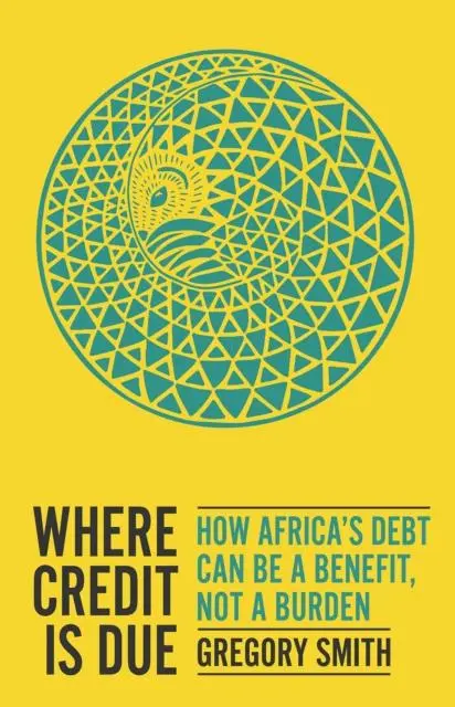 Cover: 9781787384750 | Where Credit is Due | How Africa's Debt Can Be a Benefit, Not a Burden