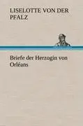 Cover: 9783847264750 | Briefe der Herzogin von Orléans | Liselotte von der Pfalz | Buch