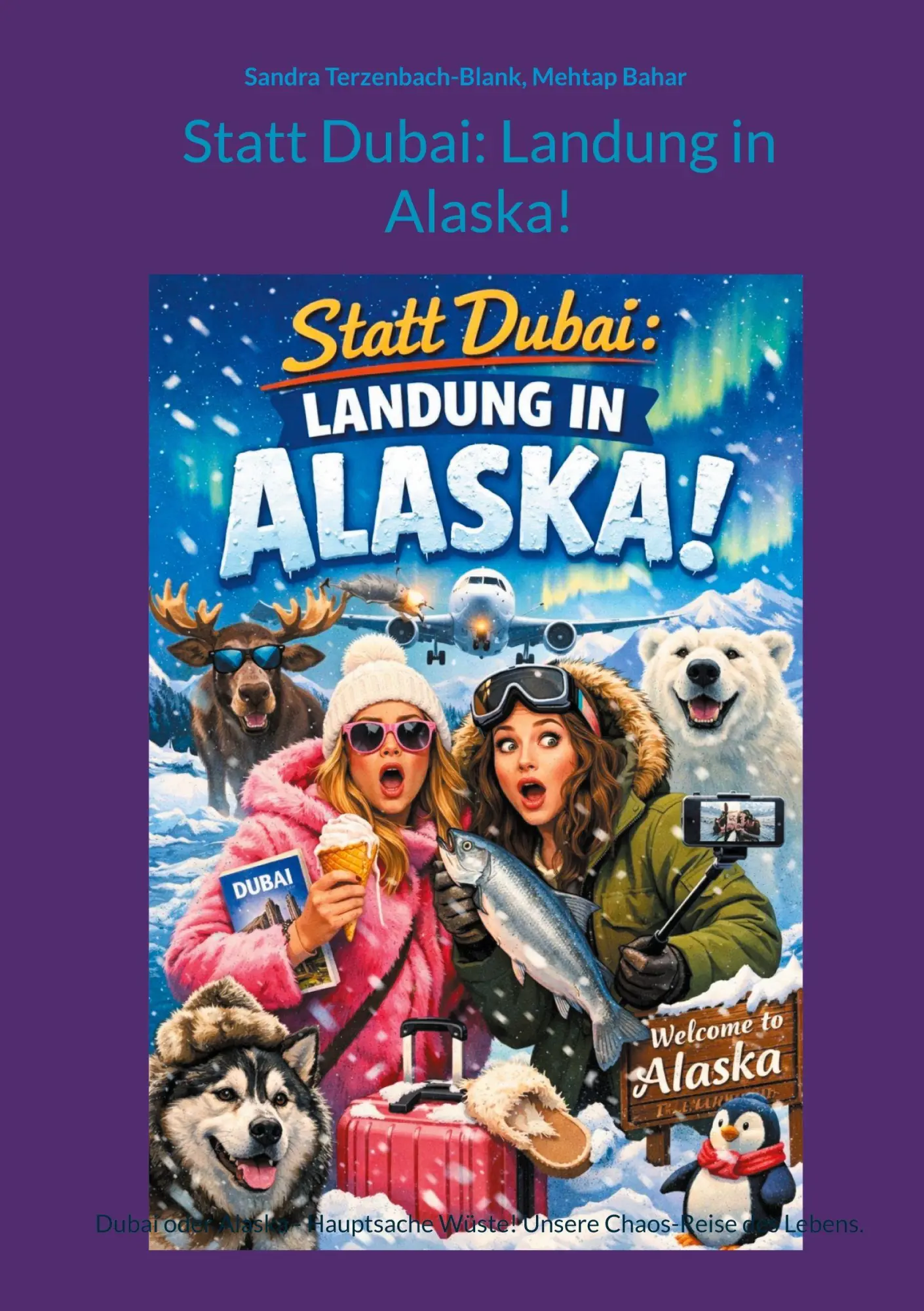 Cover: 9783819275050 | Statt Dubai: Landung in Alaska! | Sandra Terzenbach-Blank (u. a.)