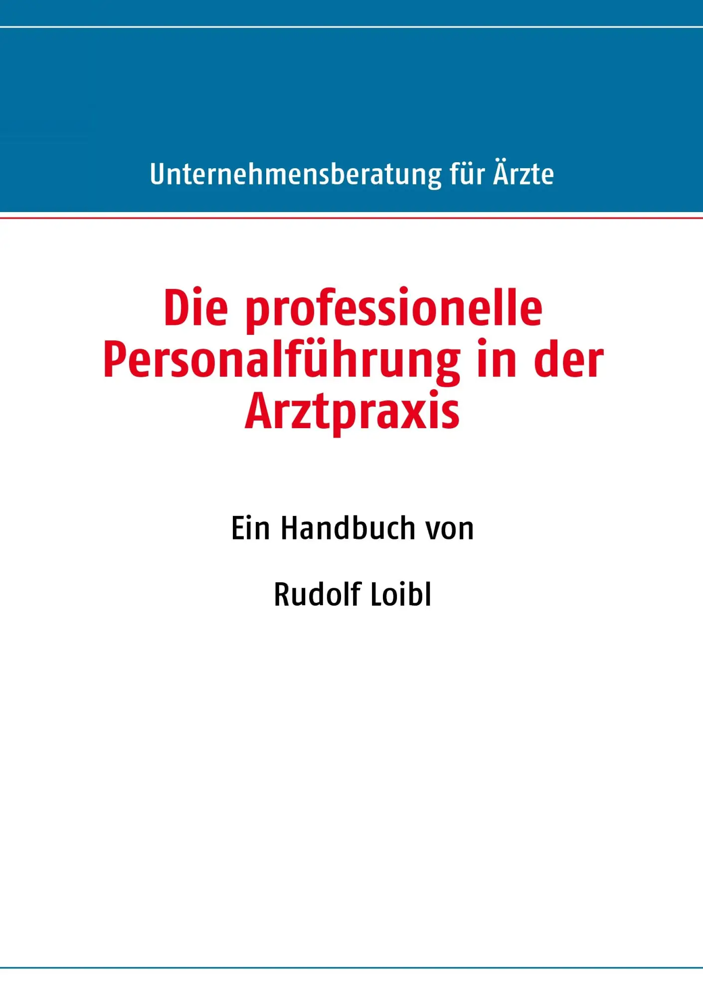 Cover: 9783837095050 | Die professionelle Personalführung in der Arztpraxis | Rudolf Loibl
