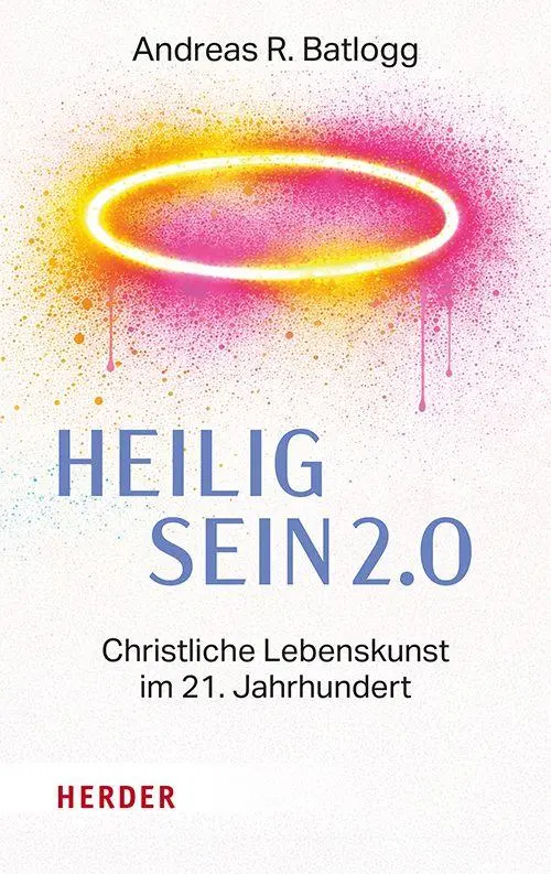 Cover: 9783451025150 | Heilig sein 2.0 | Christliche Lebenskunst im 21. Jahrhundert | Batlogg