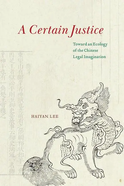 Cover: 9780226825250 | A Certain Justice | Toward an Ecology of the Chinese Legal Imagination
