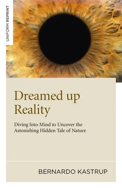 Cover: 9781846945250 | Dreamed Up Reality | Bernardo Kastrup | Taschenbuch | Englisch | 2011