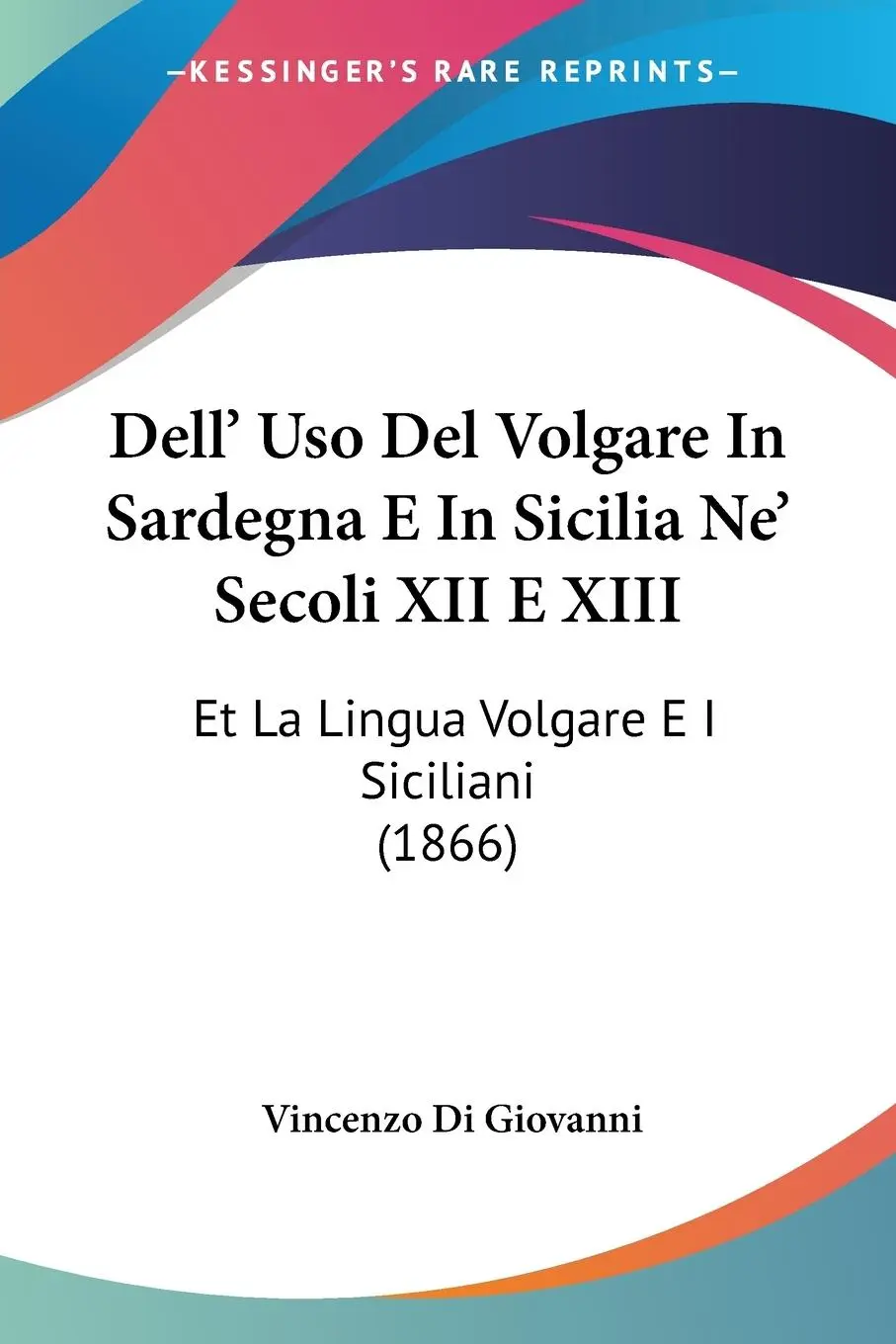 Cover: 9781160065450 | Dell' Uso Del Volgare In Sardegna E In Sicilia Ne' Secoli XII E XIII