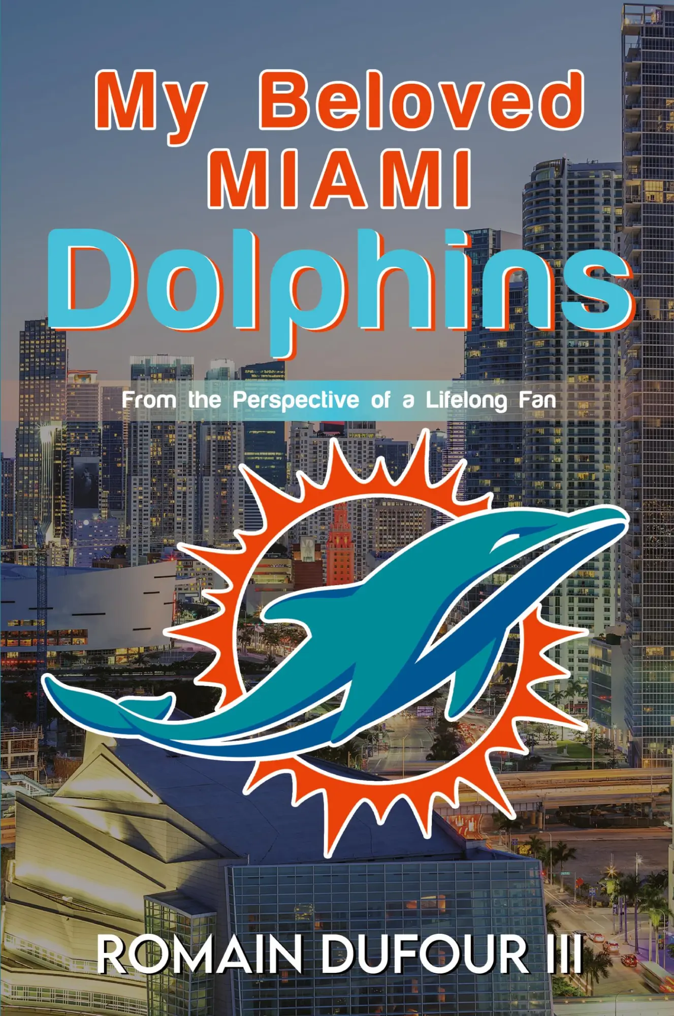 Cover: 9798890915450 | My Beloved Miami Dolphins | From the Perspective of a Lifelong Fan