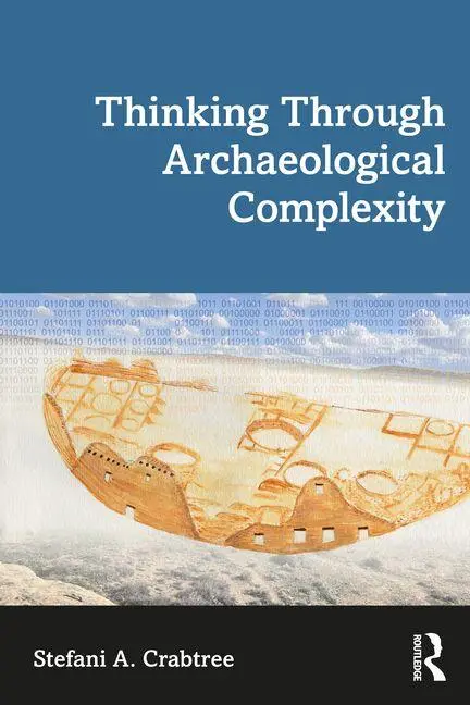 Cover: 9781629585550 | Thinking through Archaeological Complexity | Stefani A. Crabtree
