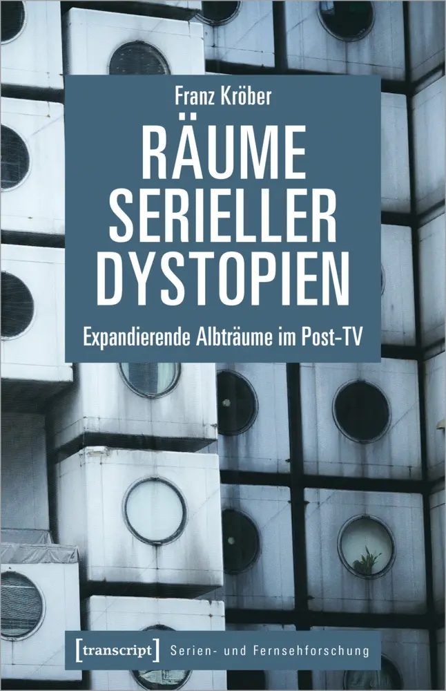 Cover: 9783837665550 | Räume serieller Dystopien | Expandierende Albträume im Post-TV | Buch