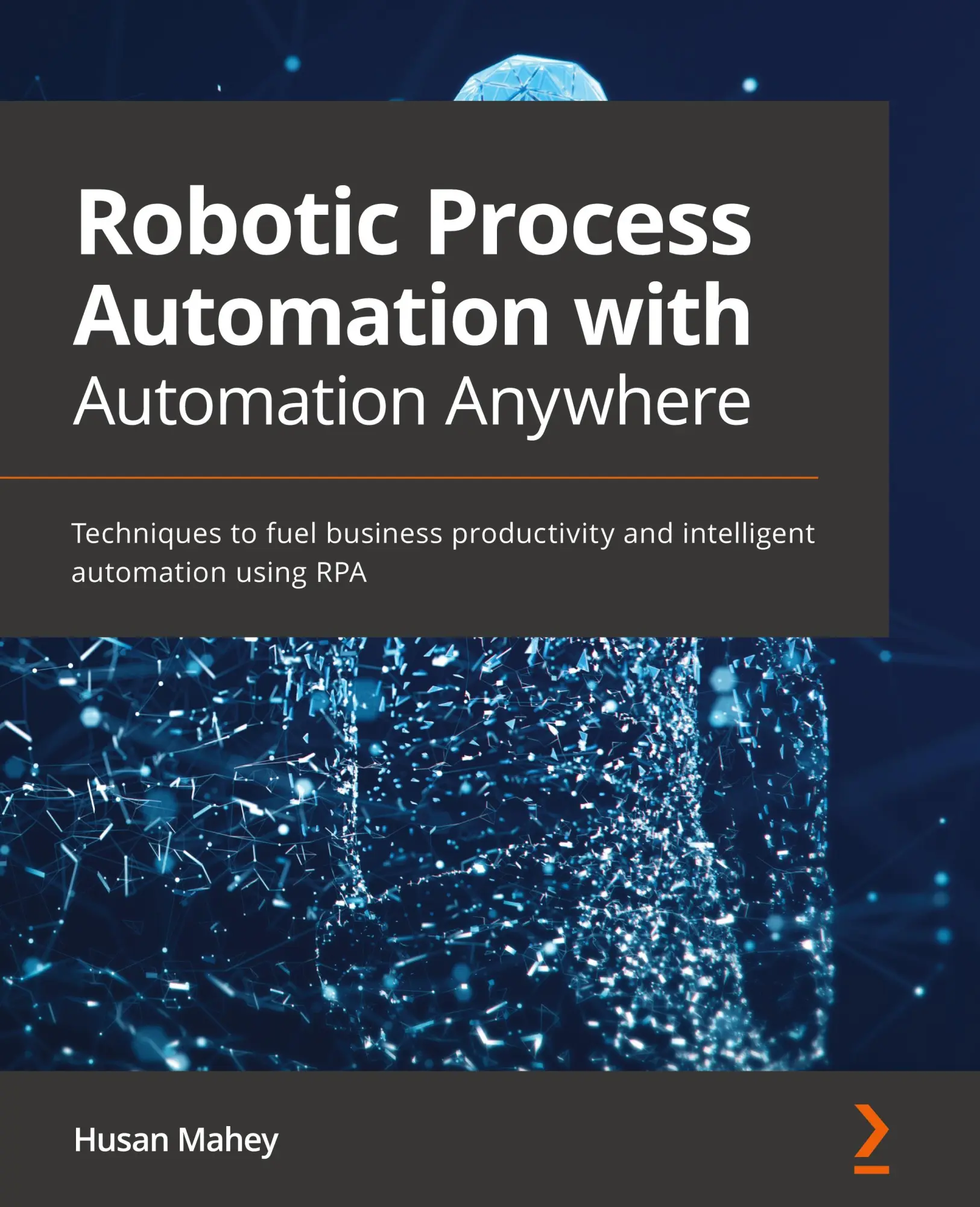 Cover: 9781839215650 | Robotic Process Automation with Automation Anywhere | Husan Mahey