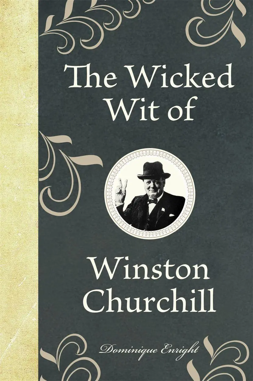 Michael O'Mara Books Ltd The Wicked Wit Of Winston Churchill