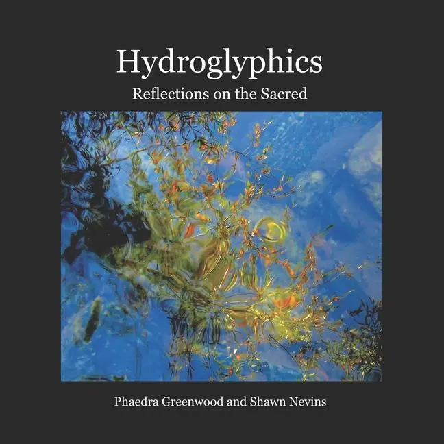 Cover: 9780986445750 | Hydroglyphics: Reflections on the Sacred | Phaedra Greenwood (u. a.)