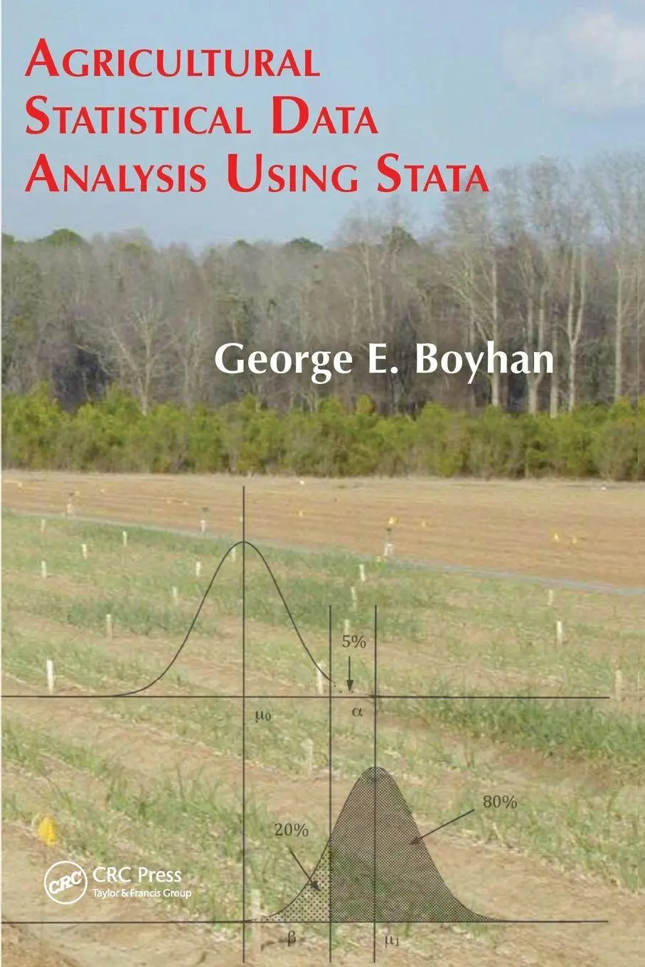 Cover: 9781466585850 | Agricultural Statistical Data Analysis Using Stata | George Boyhan