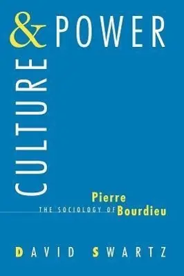 Cover: 9780226785950 | Culture and Power | The Sociology of Pierre Bourdieu | David Swartz