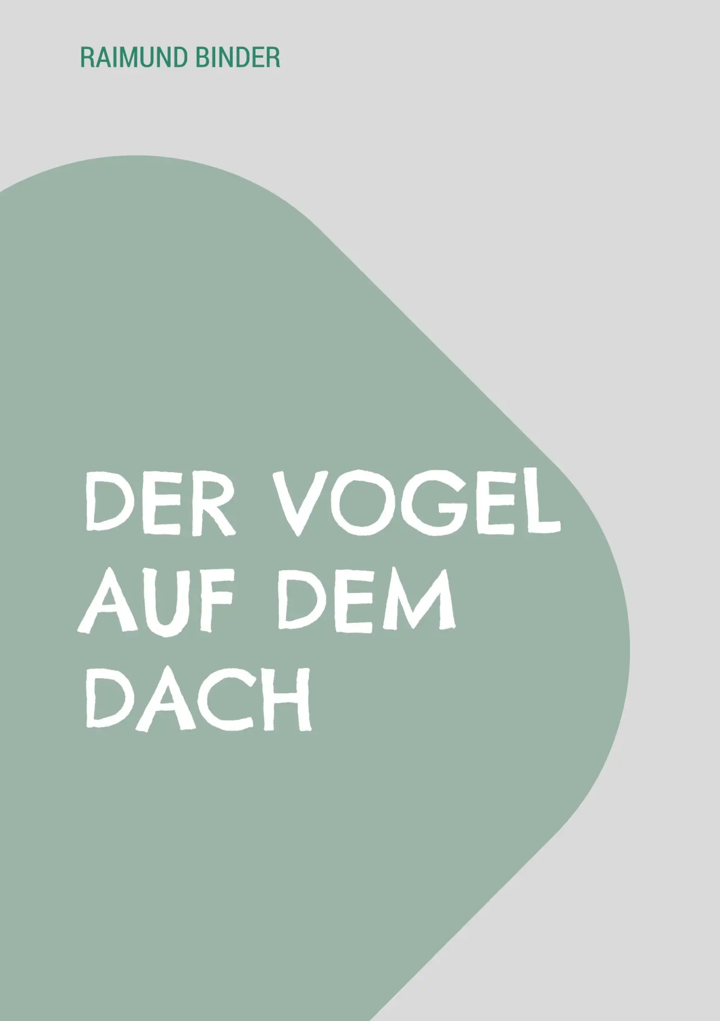 Cover: 9783695196050 | Der Vogel auf dem Dach | Raimund Binder | Taschenbuch | 114 S. | 2025