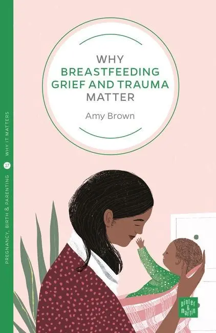 Cover: 9781780666150 | Why Breastfeeding Grief and Trauma Matter | Amy Brown | Taschenbuch