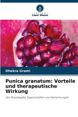 Cover: 9786205896150 | Punica granatum: Vorteile und therapeutische Wirkung | Dhekra Grami