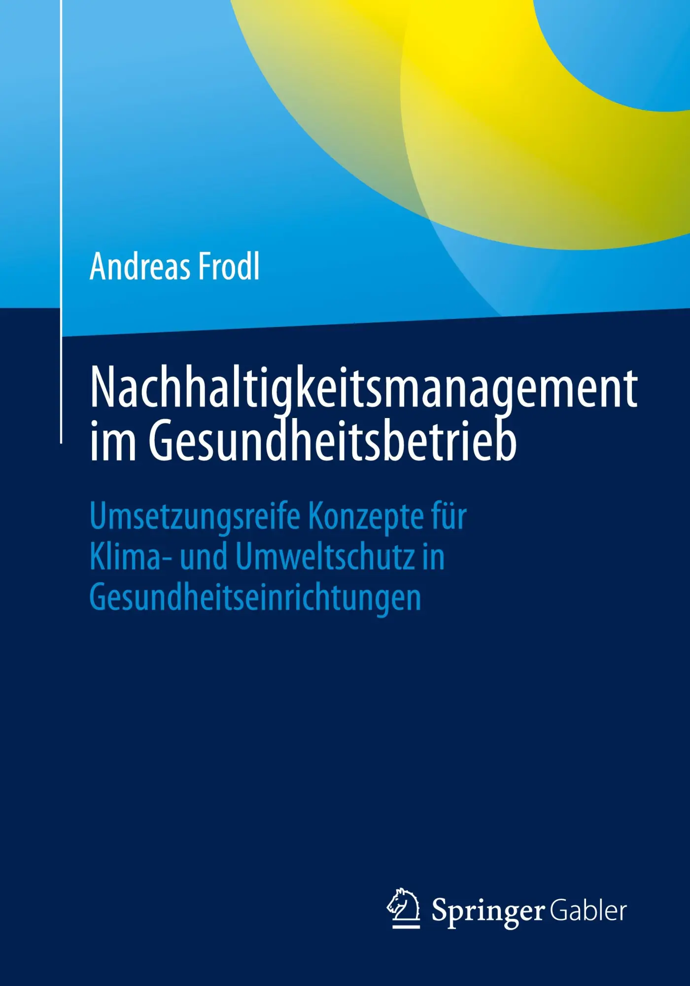 Cover: 9783658476250 | Nachhaltigkeitsmanagement im Gesundheitsbetrieb | Andreas Frodl | Buch
