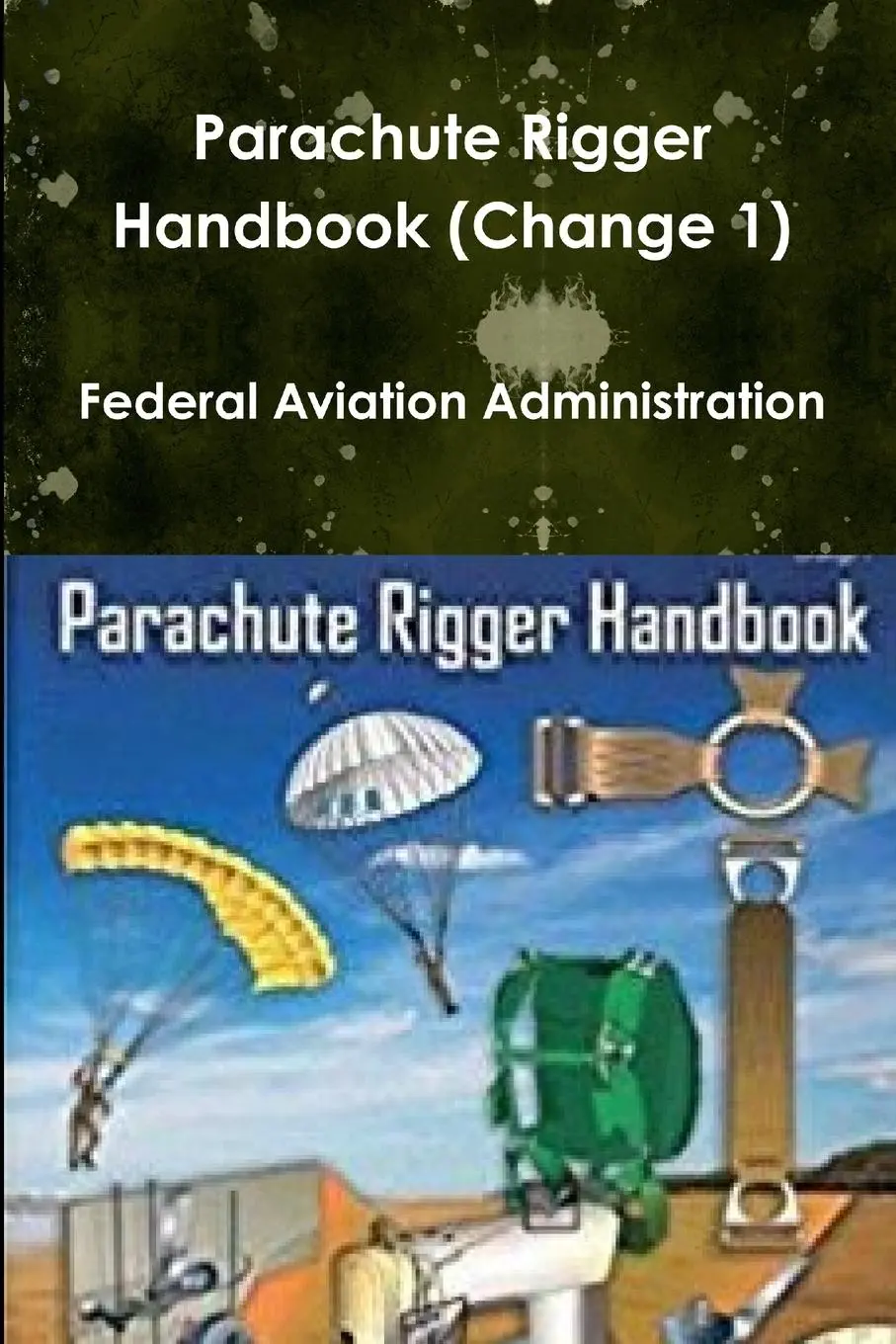 Cover: 9780359096350 | Parachute Rigger Handbook (Change 1) | Federal Aviation Administration
