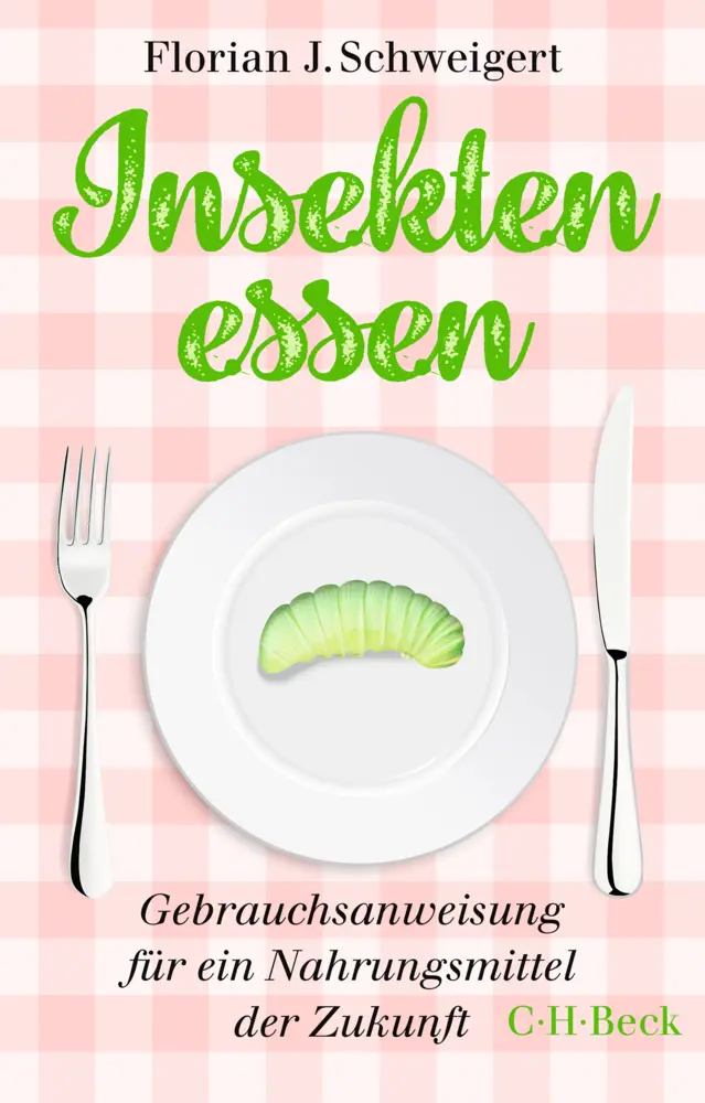 Cover: 9783406756450 | Insekten essen | Gebrauchsanweisung für ein Nahrungsmittel der Zukunft Cover: 9783406756450 | Insekten essen | Gebrauchsanweisung für ein Nahrungsmittel der Zukunft